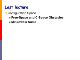 Last lecture   Configuration Space  Free-Space and C-Space Obstacles  Minkowski Sums Free-Space and C-Space Obstacle   How do we know whether a configuration is.