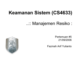 Keamanan Sistem (CS4633) ..:: Manajemen Resiko : Pertemuan #5 21/09/2006 Fazmah Arif Yulianto • Manajemen resiko •…