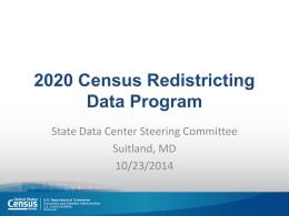 2020 Census Redistricting Data Program State Data Center Steering Committee Suitland, MD 10/23/2014 2020 Census Redistricting Data Program  Background  Census works with states in a.