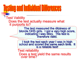 Test Validity Does the test actually measure what it purports to?  The test measured the ditziness of blonde OHS girls.