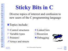 Sticky Bits in C Diverse topics of interest and confusion to new users of the C programming language Topics include: Control structures  Variable types 