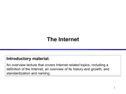 The Internet  Introductory material. An overview lecture that covers Internet related topics, including a definition of the Internet, an overview of its history.