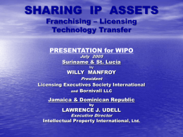SHARING IP ASSETS Franchising – Licensing Technology Transfer PRESENTATION for WIPO July 2005  Suriname & St.
