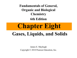 Fundamentals of General, Organic and Biological Chemistry 6th Edition  Chapter Eight Gases, Liquids, and Solids James E.