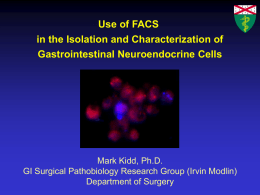 Use of FACS in the Isolation and Characterization of Gastrointestinal Neuroendocrine Cells  Mark Kidd, Ph.D. GI Surgical Pathobiology Research Group (Irvin Modlin) Department of Surgery.