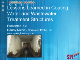 Lessons Learned in Coating Water and Wastewater Treatment Structures Presented by: Randy Nixon - Corrosion Probe, Inc. www.cpiengineering.com.