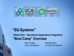 “SG-Systems” (Smart Grid – Operational Applications Integration)  “Boot Camp” Overview Brent Hodges, Chair, SG-Systems  Greg Robinson, Co-Chair, SG-Systems.