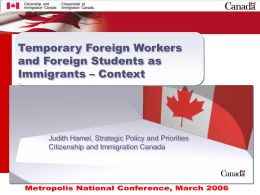 •1  Temporary Foreign Workers and Foreign Students as Immigrants – Context  Judith Hamel, Strategic Policy and Priorities Citizenship and Immigration Canada.