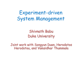 Experiment-driven System Management Shivnath Babu Duke University Joint work with Songyun Duan, Herodotos Herodotou, and Vamsidhar Thummala.