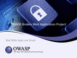 OWASP Broken Web Application Project  Bad Web Apps are Good About Me  • • • • •  Mordecai (Mo) Kraushar Director of Audit, CipherTechs QSA OWASP Project Lead, Vicnum OWASP New.