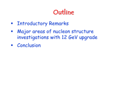 Outline  Introductory Remarks  Major areas of nucleon structure investigations with 12 GeV upgrade  Conclusion.