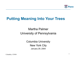Penn  Putting Meaning Into Your Trees Martha Palmer University of Pennsylvania Columbia University New York City January 29, 2004 Columbia, 1/29/04