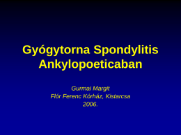 Gyógytorna Spondylitis Ankylopoeticaban Gurmai Margit Flór Ferenc Kórház, Kistarcsa 2006. Bevezetés • SPA (Bechterew-kór) a gerinc kisízületeinek gyulladásával járó betegség, mely végső soron a gerinc teljes vagy.