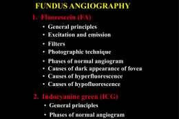 FUNDUS ANGIOGRAPHY 1. Fluorescein (FA) • General principles • Excitation and emission • Filters • Photographic technique  • • • •  Phases of normal angiogram Causes of dark appearance of fovea Causes.
