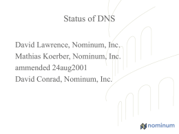 Status of DNS David Lawrence, Nominum, Inc. Mathias Koerber, Nominum, Inc. ammended 24aug2001 David Conrad, Nominum, Inc.
