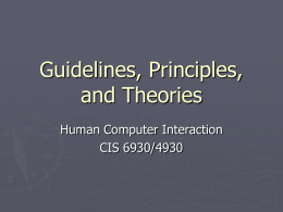 Guidelines, Principles, and Theories Human Computer Interaction CIS 6930/4930 Introduction ►  Theories &ndash; high level (includes models)  Describe systems, objects, actions with consistent terminology for teaching,