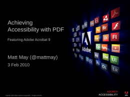 Achieving Accessibility with PDF Featuring Adobe Acrobat 9  Matt May (@mattmay) 3 Feb 2010  Copyright 2008 Adobe Systems Incorporated.