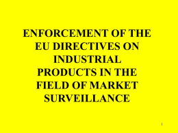 ENFORCEMENT OF THE EU DIRECTIVES ON INDUSTRIAL PRODUCTS IN THE FIELD OF MARKET SURVEILLANCE THE ADOPTION OF THE AQUIS COMMUNAUTAIRE The European directives regulating the above mentioned domains.