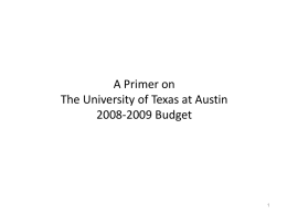 A Primer on The University of Texas at Austin 2008-2009 Budget 2008-2009 Budget Summary (Operating Budget) $ Millions  Total Budget $2,076  Academic Core $1,108  Academic Enhancement $620  Self Supporting $348