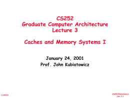 CS252 Graduate Computer Architecture Lecture 3 Caches and Memory Systems I January 24, 2001 Prof.