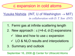 e expansion in cold atoms Yusuke Nishida (INT, U.of Washington  MIT) in collaboration with D.