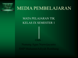 MEDIA PEMBELAJARAN MATA PELAJARAN TIK KELAS IX SEMESTER 1  Oleh : Nunung Agus Nurwijayanto SMP MuhammAdiyah Rembang.