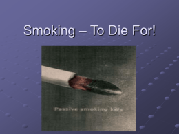 Smoking – To Die For! Lesson Objectives: State that tobacco smoking can causeEmphysema, bronchitis, cancer and heart disease. Describe how cigarette smoke effects ciliated.