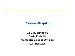 Course Wrap-Up CS 258, Spring 99 David E. Culler Computer Science Division U.C. Berkeley.