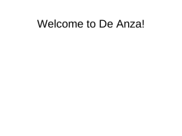 Welcome to De Anza! Agenda • Schedule • Reflective Essays Schedule • Wednesday: Introduce reflective essays • Thursday: Check-ins – I will give you advice.