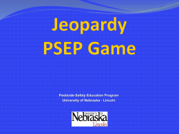 Pesticide Safety Education Program University of Nebraska - Lincoln Jeopardy PSEP Game Laws and Regs  WPS 20402040 Pesticides Environment Equipment Calibration and Application 2040204020402040
