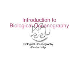 Introduction to Biological Oceanography  Biological Oceanography -Productivity- 10-1  Food Webs and Trophic Dynamics  An ecosystem is the totality of the environment encompassing all chemical, physical, geological and biological.
