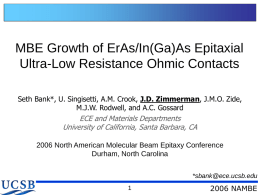 MBE Growth of ErAs/In(Ga)As Epitaxial Ultra-Low Resistance Ohmic Contacts Seth Bank*, U.