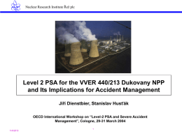 Nuclear Research Institute Řež plc  Nuclear Research Institute Řež plc  Level 2 PSA for the VVER 440/213 Dukovany NPP and Its Implications for.