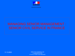 MANAGING SENIOR MANAGEMENT : SENIOR CIVIL SERVICE IN FRANCE  11.13.2003  DIRECTION GENERALE DE L’ADMINISTRATION ET DE LA FONCTION PUBLIQUE.