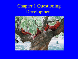 Chapter 1 Questioning Development              What is Development? A working out, a gradual unfolding Growth plus change, evolution, well-gown state, stage of advancement Upward movement of an entire.