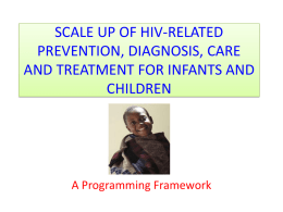 SCALE UP OF HIV-RELATED PREVENTION, DIAGNOSIS, CARE AND TREATMENT FOR INFANTS AND CHILDREN  A Programming Framework.
