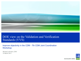 DOE view on the Validation and Verification Standards (VVS) Improve objectivity in the CDM - 7th CDM Joint Coordination Workshop Michael Lehmann, DNV 12 March.