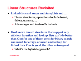 Linear Structures Revisited   Linked-lists and arrays and ArrayLists and …  Linear structures, operations include insert, delete, traverse, …  Advantages and trade-offs include.