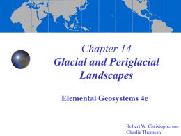 Chapter 14 Glacial and Periglacial Landscapes Elemental Geosystems 4e  Robert W. Christopherson Charlie Thomsen Glacial and Periglacial Landscapes Rivers of Ice Glacial Processes Glacial Landforms Periglacial Landscapes The Pleistocene Ice.