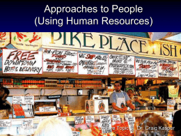 Approaches to People (Using Human Resources)  Lecture Topic 3: Dr. Craig Kasper.