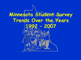 Minnesota Student Survey Trends Over the Years 1992 – 2007 Purpose of the MSS • Data for program planning and evaluation and to meet.