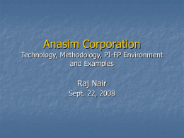 Anasim Corporation  Technology, Methodology, PI-FP Environment and Examples  Raj Nair Sept. 22, 2008 Presentation Overview        Background and history Methodology & technology fundamentals -fp Customer chip / illustrative examples Floorplanning.