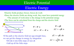 Electric Potential Electric Energy •Electric fields produce forces; forces do work •Since the electric fields are doing work, they must have potential energy •The.