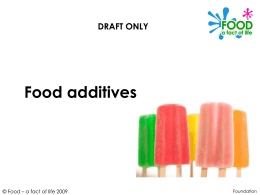 DRAFT ONLY  Food additives  © Food – a fact of life 2009  Foundation.