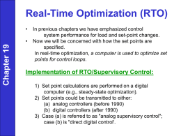 Real-Time Optimization (RTO) •  Chapter 19  •  In previous chapters we have emphasized control system performance for load and set-point changes. Now we will be concerned.