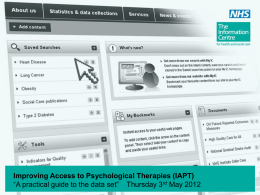 Improving Access to Psychological Therapies (IAPT) “A practical guide to the data set” Thursday 3rd May 2012
