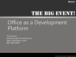 Office as a Development Platform Tim Heuer timheuer@microsoft.com http://timheuer.com/ 602-405-4567  Microsoft Confidential That was then…  Microsoft Confidential.