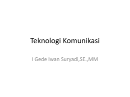Teknologi Komunikasi I Gede Iwan Suryadi,SE.,MM Teknologi dlm Komunikasi Bisnis • Teknologi  alat, teknik, atau cara yang dapat membantu dalam melakukan pekerjaan.