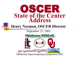 OSCER  State of the Center Address Henry Neeman, OSCER Director September 25, 2003  Oklahoma Supercomputing Symposium 2003