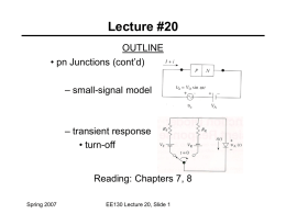 Lecture #20 OUTLINE • pn Junctions (cont’d) – small-signal model  – transient response • turn-off  Reading: Chapters 7, 8 Spring 2007  EE130 Lecture 20, Slide 1